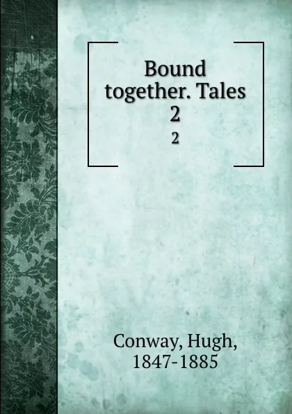 Обложка книги Bound together. Tales. 2, Hugh Conway