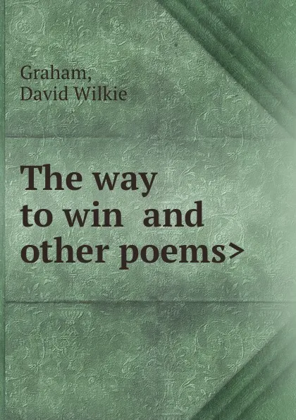 Обложка книги The way to win .and other poems., David Wilkie Graham