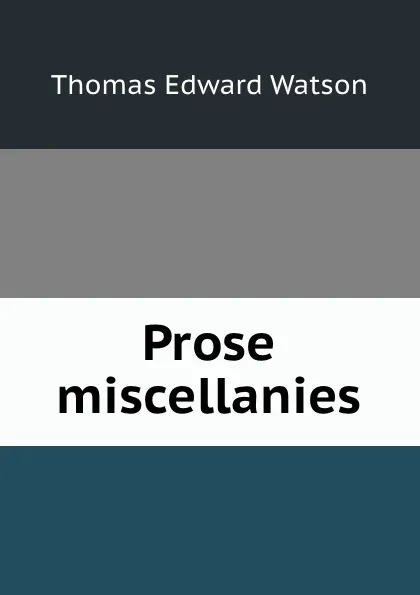 Обложка книги Prose miscellanies, Thomas E. Watson