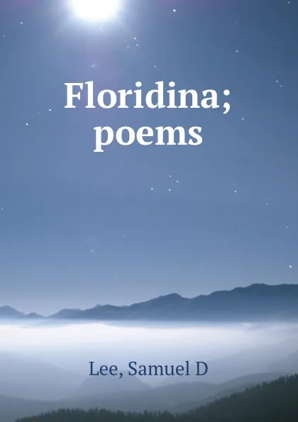 Обложка книги Floridina; poems, Samuel D. Lee