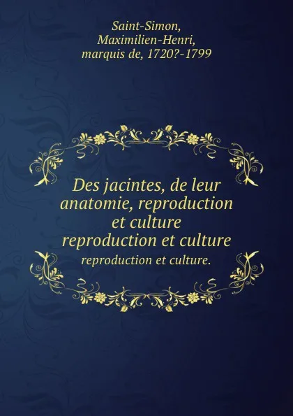 Обложка книги Des jacintes, de leur anatomie, reproduction et culture. reproduction et culture., Maximilien-Henri Saint-Simon