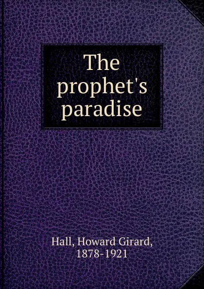 Обложка книги The prophet.s paradise, Howard Girard Hall