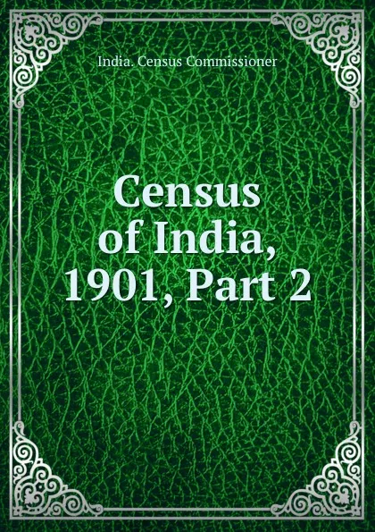 Обложка книги Census of India, 1901, Part 2, India. Census Commissioner