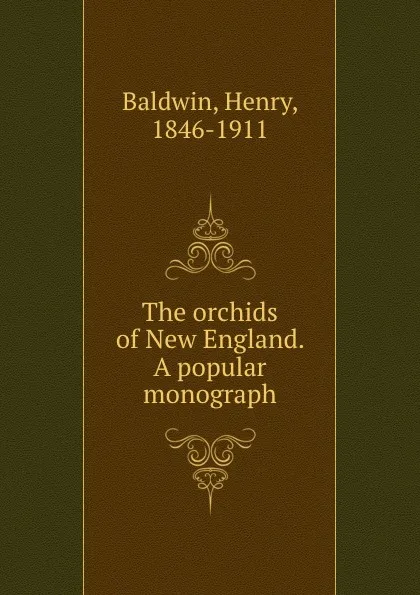 Обложка книги The orchids of New England. A popular monograph, Henry Baldwin