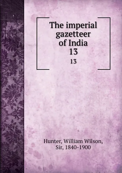 Обложка книги The imperial gazetteer of India. 13, Hunter William Wilson