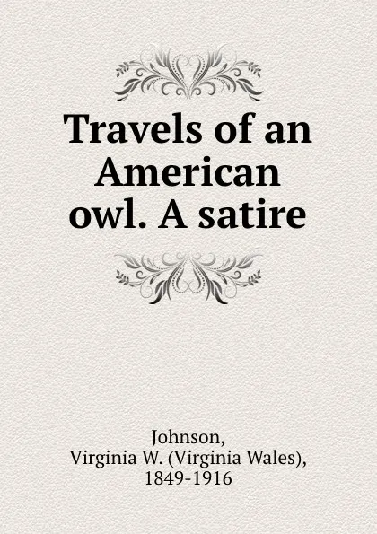 Обложка книги Travels of an American owl. A satire, Virginia Wales Johnson