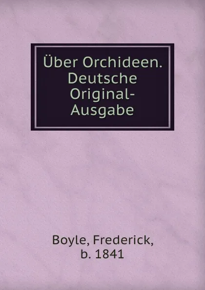 Обложка книги Uber Orchideen. Deutsche Original-Ausgabe, Frederick Boyle