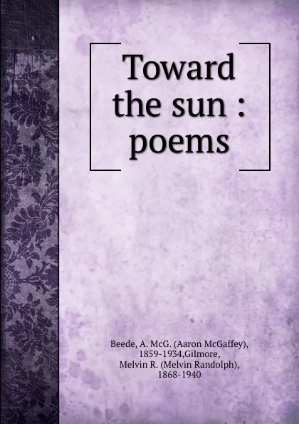 Обложка книги Toward the sun : poems, Aaron McGaffey Beede