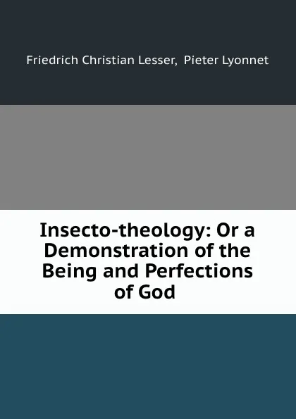 Обложка книги Insecto-theology: Or a Demonstration of the Being and Perfections of God ., Friedrich Christian Lesser