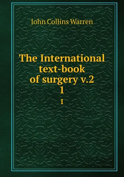 Обложка книги The International text-book of surgery v.2. 1, John Collins Warren