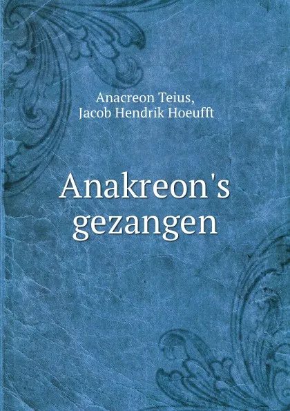 Обложка книги Anakreon.s gezangen, Anacreon Teius