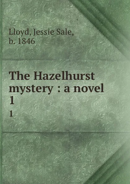 Обложка книги The Hazelhurst mystery : a novel. 1, Jessie Sale Lloyd