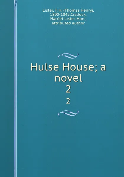 Обложка книги Hulse House; a novel. 2, Thomas Henry Lister