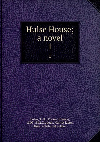 Обложка книги Hulse House; a novel. 1, Thomas Henry Lister