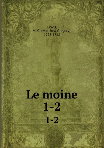 Обложка книги Le moine. 1-2, Matthew Gregory Lewis