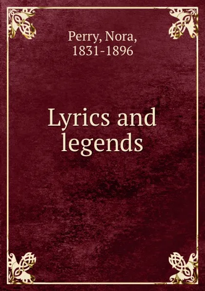 Обложка книги Lyrics and legends, Nora Perry