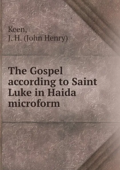 Обложка книги The Gospel according to Saint Luke in Haida microform, John Henry Keen