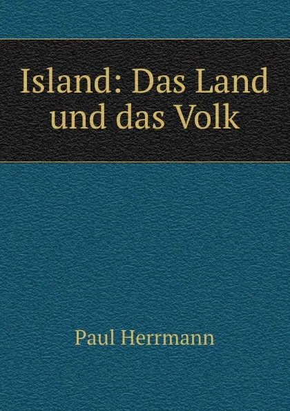 Обложка книги Island: Das Land und das Volk, Paul Herrmann