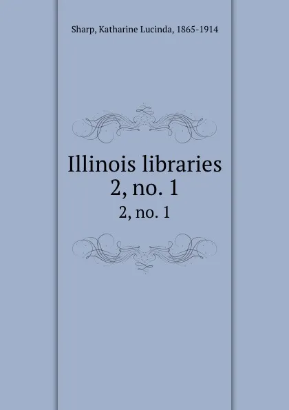 Обложка книги Illinois libraries. 2,.no. 1, Katharine Lucinda Sharp