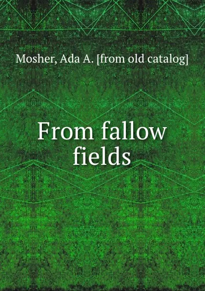 Обложка книги From fallow fields, Ada A. Mosher