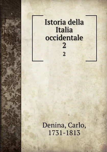 Обложка книги Istoria della Italia occidentale. 2, Carlo Denina