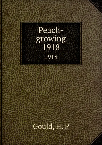 Обложка книги Peach-growing. 1918, H.P. Gould