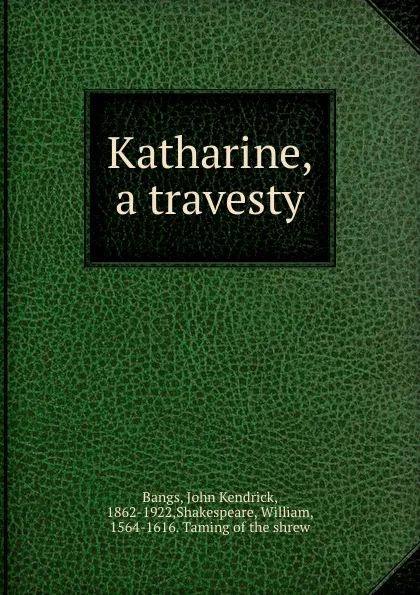 Обложка книги Katharine, a travesty, John Kendrick Bangs