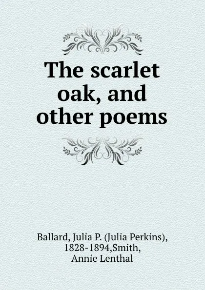 Обложка книги The scarlet oak, and other poems, Julia Perkins Ballard