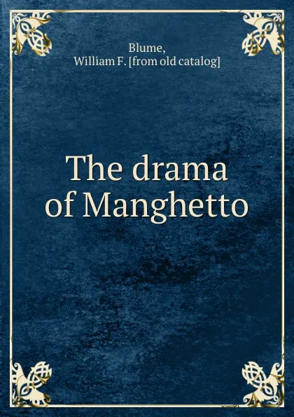 Обложка книги The drama of Manghetto, William F. Blume