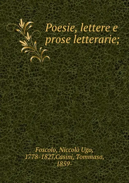 Обложка книги Poesie, lettere e prose letterarie;, Niccolò Ugo Foscolo