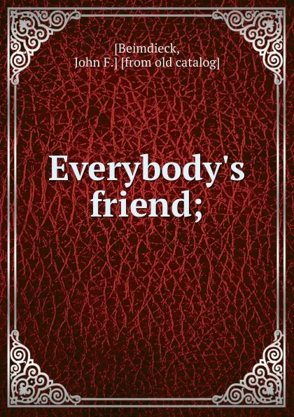 Обложка книги Everybody.s friend;, John F. Beimdieck