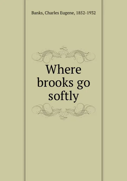 Обложка книги Where brooks go softly, Charles Eugene Banks