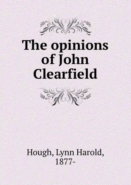 Обложка книги The opinions of John Clearfield, Lynn Harold Hough