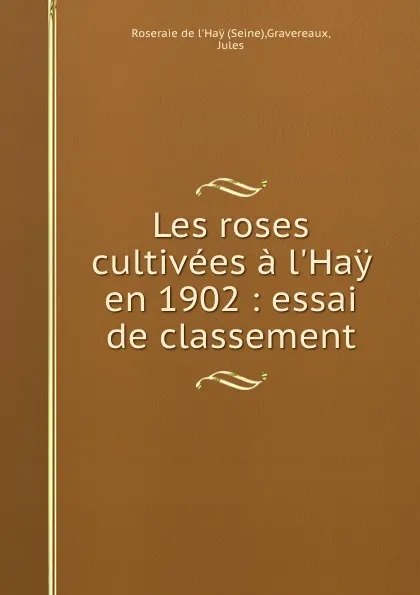 Обложка книги Les roses cultivees a l.Hay en 1902 : essai de classement, Seine