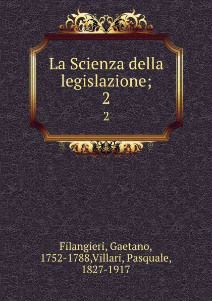 Обложка книги La Scienza della legislazione;. 2, Gaetano Filangieri