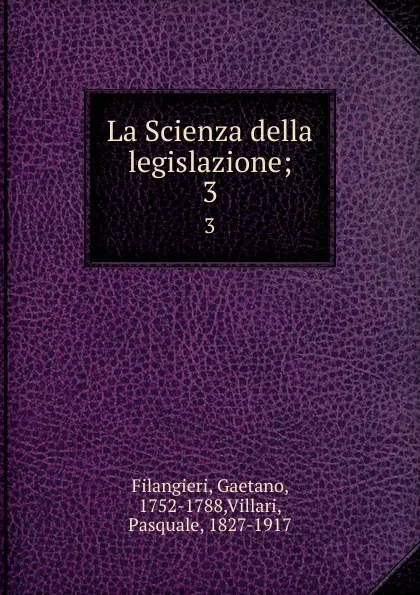 Обложка книги La Scienza della legislazione;. 3, Gaetano Filangieri