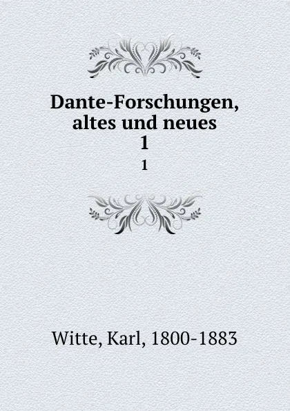 Обложка книги Dante-Forschungen, altes und neues. 1, Karl Witte