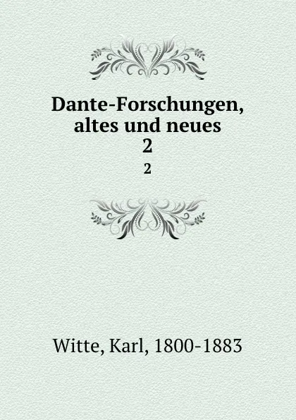 Обложка книги Dante-Forschungen, altes und neues. 2, Karl Witte