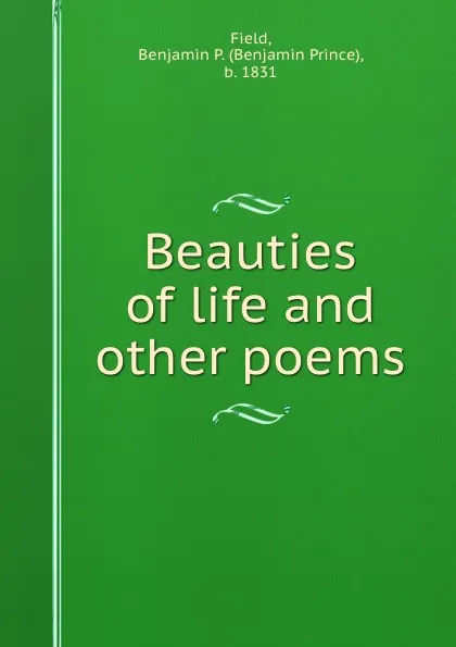 Обложка книги Beauties of life and other poems, Benjamin Prince Field