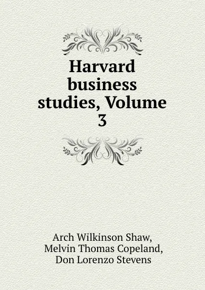 Обложка книги Harvard business studies, Volume 3, Arch Wilkinson Shaw