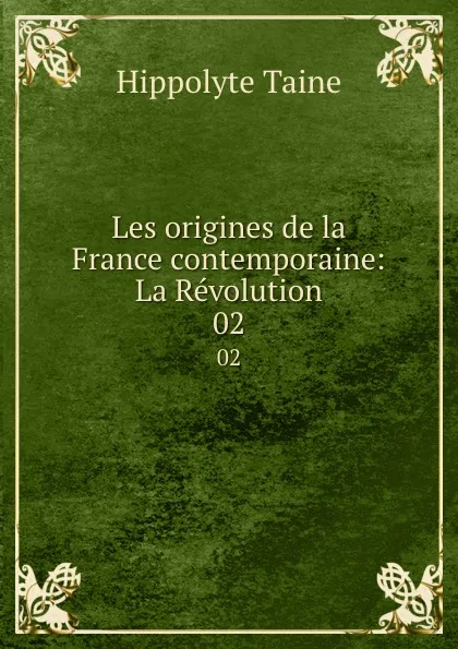 Обложка книги Les origines de la France contemporaine: La Revolution. 02, Taine Hippolyte