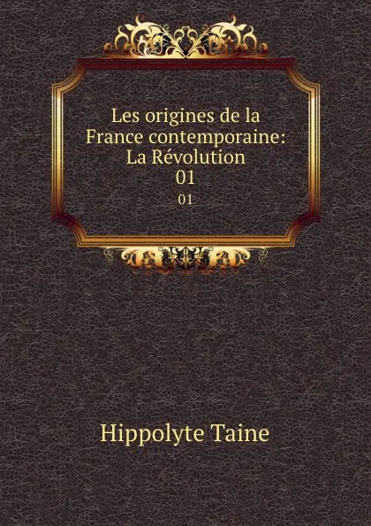 Обложка книги Les origines de la France contemporaine: La Revolution. 01, Taine Hippolyte