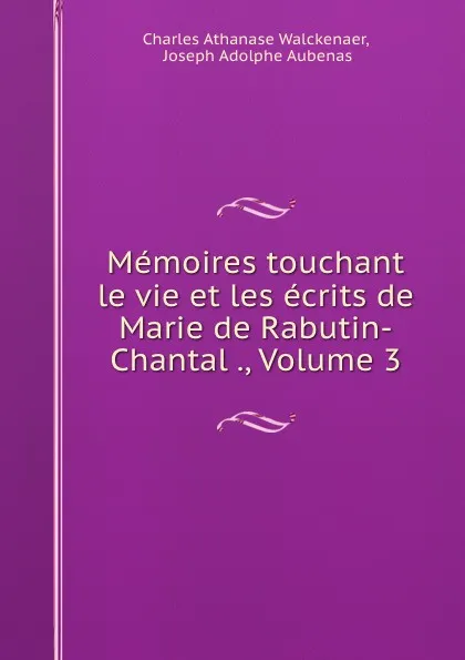 Обложка книги Memoires touchant le vie et les ecrits de Marie de Rabutin-Chantal ., Volume 3, Charles Athanase Walckenaer