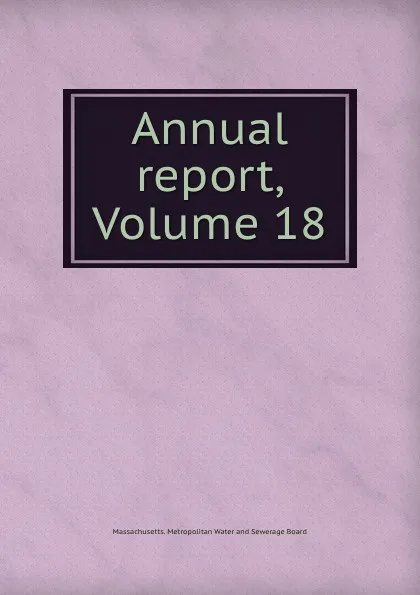 Обложка книги Annual report, Volume 18, Massachusetts. Metropolitan Water and Sewerage Board