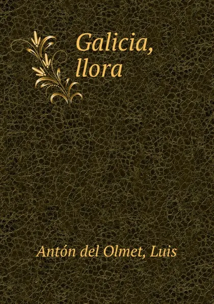 Обложка книги Galicia, llora, Antón del Olmet