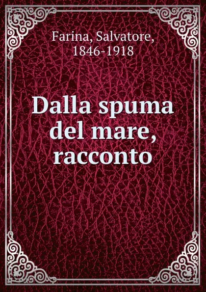 Обложка книги Dalla spuma del mare, racconto, Salvatore Farina