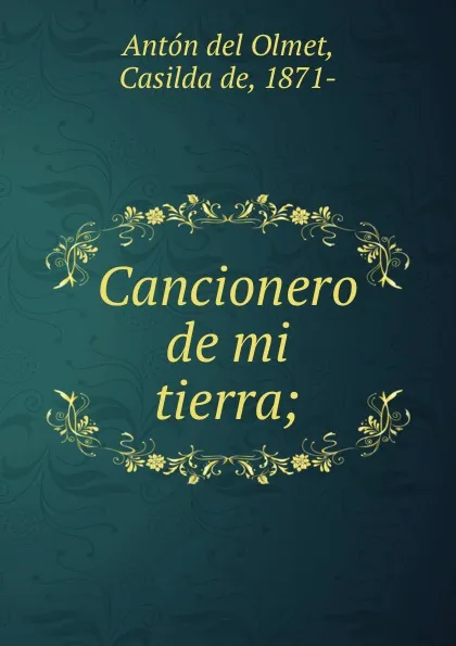 Обложка книги Cancionero de mi tierra;, Antón del Olmet