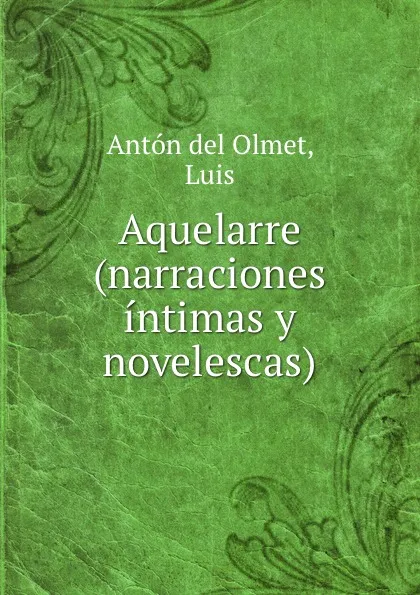 Обложка книги Aquelarre (narraciones intimas y novelescas), Antón del Olmet