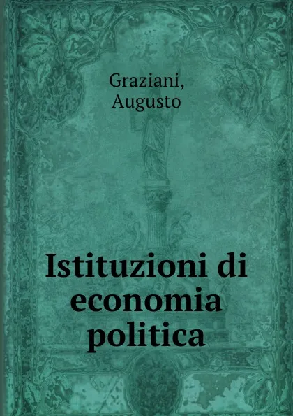 Обложка книги Istituzioni di economia politica, Augusto Graziani