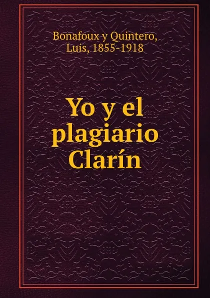 Обложка книги Yo y el plagiario Clarin, Luis Bonafoux y Quintero